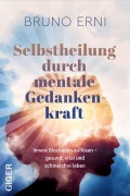 Cover-Bild zum Titel 'Selbstheilung durch mentale Gedankenkraft' von 'Bruno Erni'