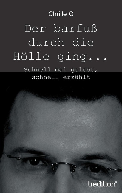 Der barfuß durch die Hölle ging... - Chrille G
