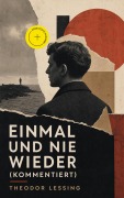 Cover-Bild zum Titel 'Einmal und nie wieder (Kommentiert)' von 'Theodor Lessing'