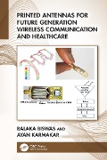 Cover-Bild zum Titel 'Printed Antennas for Future Generation Wireless Communication and Healthcare' von 'Balaka Biswas, Ayan Karmakar'