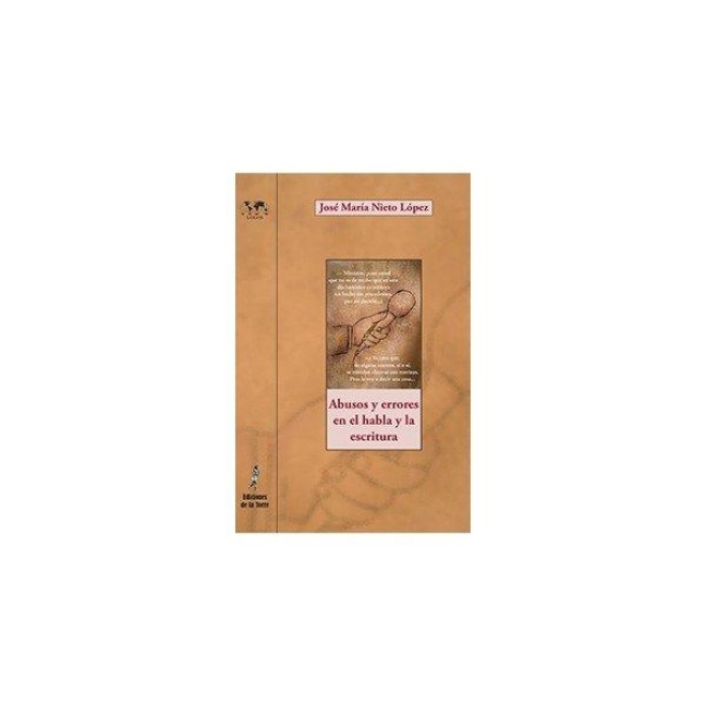 Abusos y errores en el habla y en la escritura : exageraciones, muletillas, tópicos, atenuaciones, lugares comunes - José María Nieto López