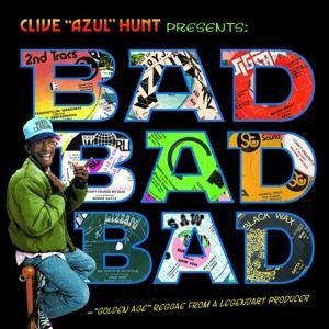 Clive 'Azul' Hunt Presents Bad Bad Bad (1973-1976) - Clive/Azul/Various Hunt