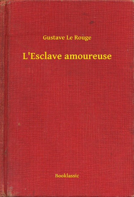 L'Esclave amoureuse - Gustave Le Rouge