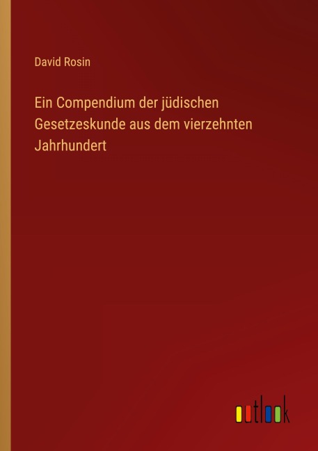 Ein Compendium der jüdischen Gesetzeskunde aus dem vierzehnten Jahrhundert - David Rosin