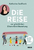 Cover-Bild zum Titel 'Die Reise zur glücklichen Eltern-Kind-Beziehung' von 'Katharina Saalfrank'