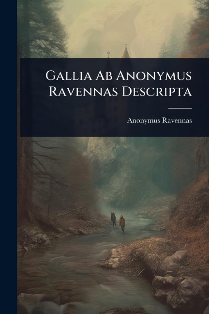 Gallia Ab Anonymus Ravennas Descripta - Anonymus Ravennas