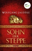 Sohn der Steppe: Die Steppenwind-Saga - Erster Roman - Wolfgang Jaedtke