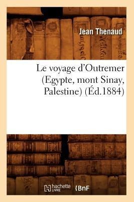 Le Voyage d'Outremer (Egypte, Mont Sinay, Palestine) (Éd.1884) - Jean Thenaud