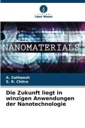 Cover-Bild zum Titel 'Die Zukunft liegt in winzigen Anwendungen der Nanotechnologie' von 'A. Satheesh, S. R. Chitra'