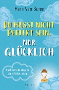Cover-Bild zum Titel 'Du musst nicht perfekt sein, nur glücklich' von 'Mark Van Buren'