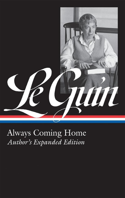 Ursula K. Le Guin: Always Coming Home (LOA #315) - Ursula K. Le Guin