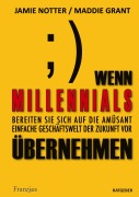 Cover-Bild zum Titel 'Wenn Millennials übernehmen' von 'Jamie Notter, Maddie Grant'