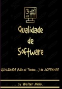 Qualidade (não Só Testes... ) De Software - Walter Melo