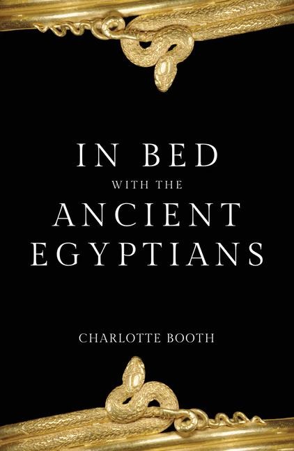 In Bed with the Ancient Egyptians - Charlotte Booth