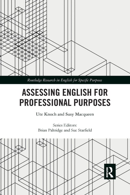 Assessing English for Professional Purposes - Ute Knoch, Susy Macqueen