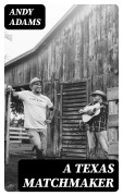 Cover-Bild zum Titel 'A Texas Matchmaker' von 'Andy Adams'