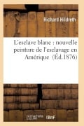 Cover-Bild zum Titel 'L'Esclave Blanc: Nouvelle Peinture de l'Esclavage En Amérique' von 'Hildreth-R'