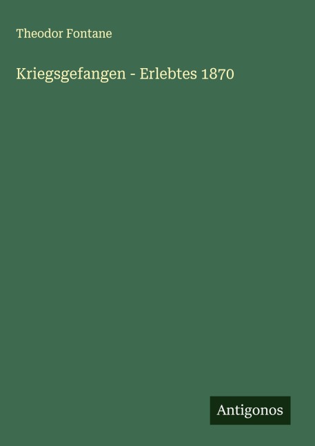 Kriegsgefangen - Erlebtes 1870 - Theodor Fontane