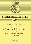 Professor Dr. Wilhelm Kahl ¿ Leben zwischen Wissenschaft und Politik - Stefan Burghard