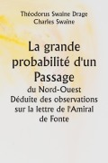 Cover-Bild zum Titel 'La grande probabilité d'un Passage du Nord-Ouest Déduite des observations sur la lettre de l'Amiral de Fonte' von 'Théodorus Swaine Drage, Charles Swaine'