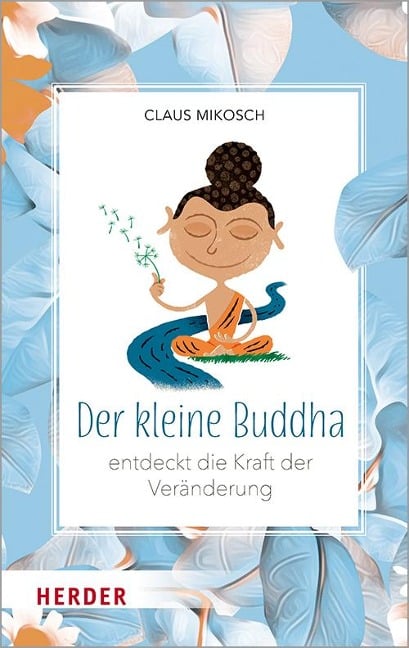 Der kleine Buddha entdeckt die Kraft der Veränderung - Claus Mikosch