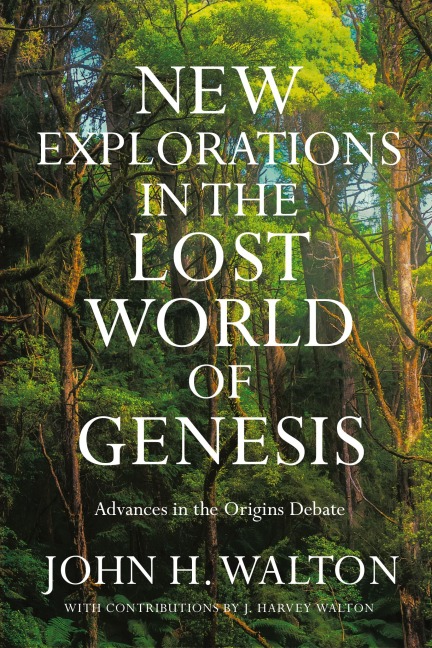 New Explorations in the Lost World of Genesis - John H. Walton