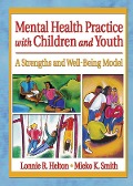 Cover-Bild zum Titel 'Mental Health Practice with Children and Youth' von 'Lonnie R. Helton, Mieko Kotake Smith'
