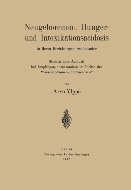 Neugeborenen-, Hunger- und Intoxikationsacidosis in ihren Beziehungen zueinander - Arvo Ylppö