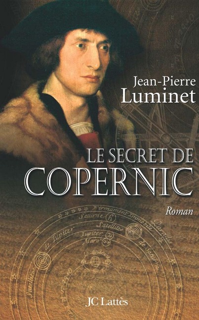 Le secret de Copernic Les bâtisseurs du ciel, Tome 1 - Jean-Pierre Luminet