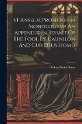 Cover-Bild zum Titel 'St Anselm Prosloguim Monologium An Appendix In Behalf Of The Fool By Gaunilon And Cur Deus Homo' von 'Sidney North Deane'