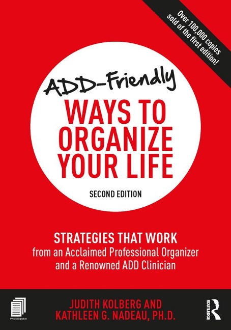 ADD-Friendly Ways to Organize Your Life - Judith Kolberg, Kathleen Nadeau