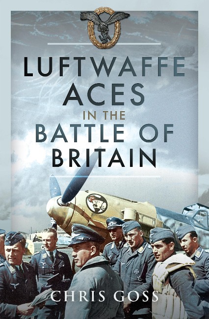 Luftwaffe Aces in the Battle of Britain - Goss Chris Goss