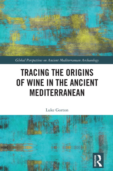 Tracing the Origins of Wine in the Ancient Mediterranean - Luke Gorton