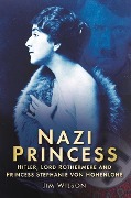 Cover-Bild zum Titel 'Nazi Princess: Hitler, Lord Rothermere and Princess Stephanie Von Hohenlohe' von 'Jim Wilson'