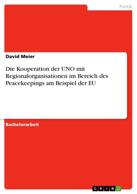 Die Kooperation der UNO mit Regionalorganisationen im Bereich des Peacekeepings am Beispiel der EU - David Meier