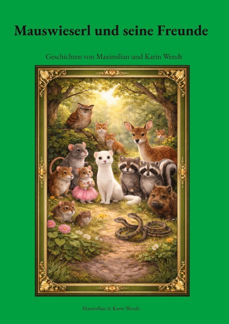 Mauswieserl und seine Freunde - Maximilian Wendt, Karin Wendt