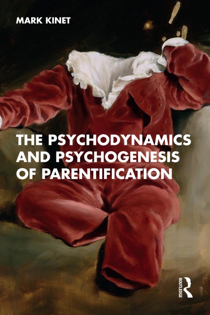 The Psychodynamics and Psychogenesis of Parentification - Mark Kinet