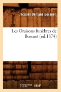 Cover-Bild zum Titel 'Les Oraisons Funèbres de Bossuet (Ed.1874)' von 'Jacques Bénigne Bossuet'