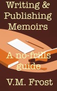 Cover-Bild zum Titel 'Writing & Publishing Memoirs - A no-frills guide' von 'V. M. Frost'