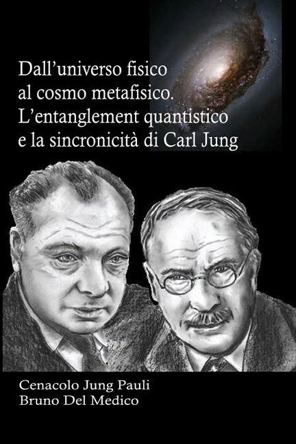 Dall'universo fisico al cosmo metafisico. L'entanglement quantistico e la sincronicità di Carl Jung - Bruno Del Medico