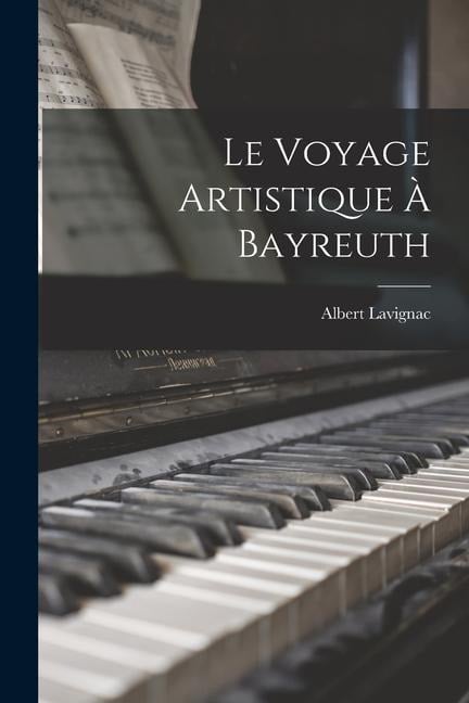 Le Voyage Artistique À Bayreuth - Albert Lavignac