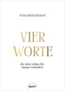 Cover-Bild zum Titel 'Vier Worte, die dein Leben für immer verändern' von 'Nina Brockmann'