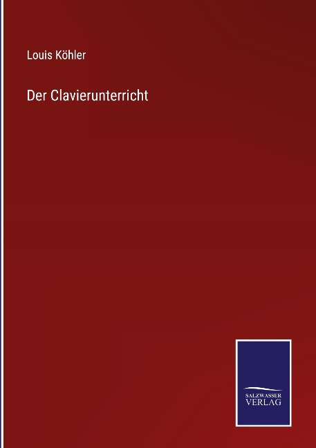Der Clavierunterricht - Louis Köhler