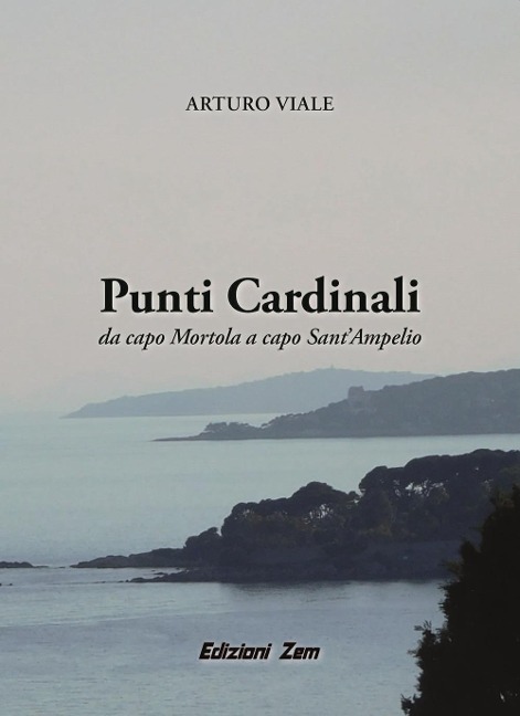 Punti Cardinali. Da Capo Mortola a capo Sant'Ampelio - Arturo Viale