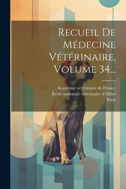 Recueil De Médecine Vétérinaire, Volume 34... - Paris