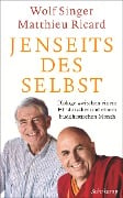 Jenseits des Selbst - Wolf Singer, Matthieu Ricard