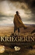 Die Kriegerin - Tochter der Freiheit - Julie Peters