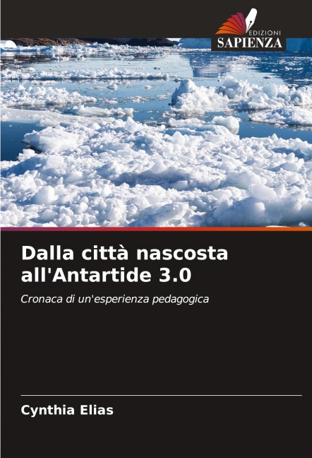 Dalla città nascosta all'Antartide 3.0 - Cynthia Elias