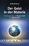 Cover-Bild zum Titel 'Der Geist in der Materie - Die Begegnung von Wissenschaft und Spiritualität' von 'Eckhard Kruse'
