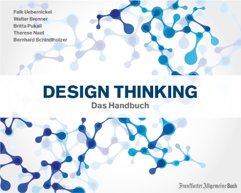 Design Thinking: Das Handbuch - Walter Brenner, Falk Uebernickel